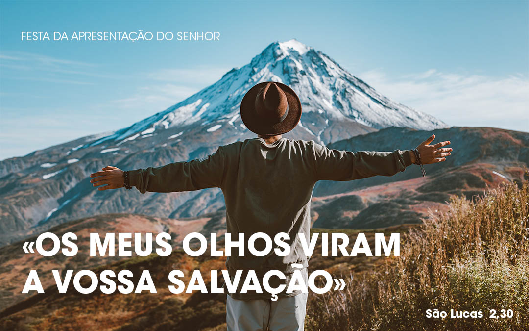 «Os meus olhos viram a vossa salvação» (Lc  2,30)