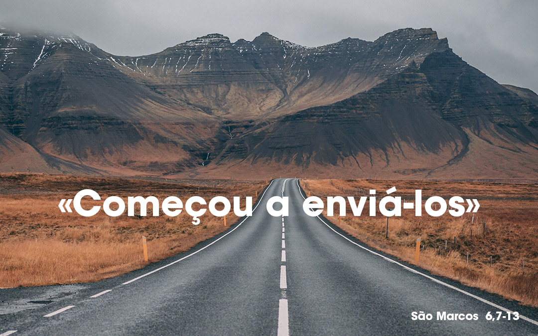 «Começou a enviá-los» ( Mc 6, 7-13)