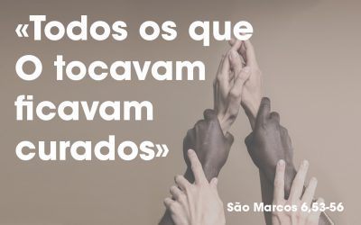 «Todos os que O tocavam ficavam curados» (Mc 6,53-56)