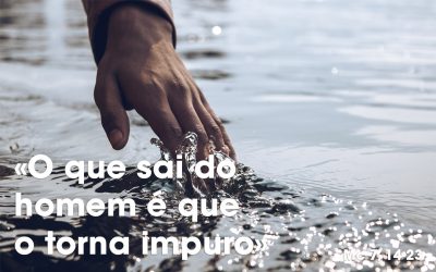 «O que sai do homem é que o torna impuro» (Mc 7, 14-23)