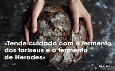 «Tende cuidado com o fermento dos fariseus e o fermento de Herodes» (Mc 8, 14-21)