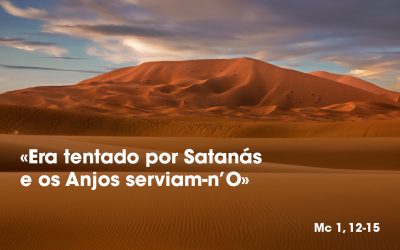 «Era tentado por Satanás e os Anjos serviam-n’O» (Mc 1, 12-15)