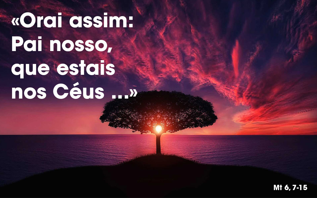 «Orai assim» Mt 6, 7-15