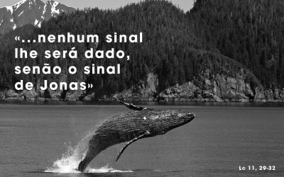 «Esta geração é uma geração perversa: pede um sinal, mas nenhum sinal lhe será dado, senão o sinal de Jonas» (Lc 11, 29-32)
