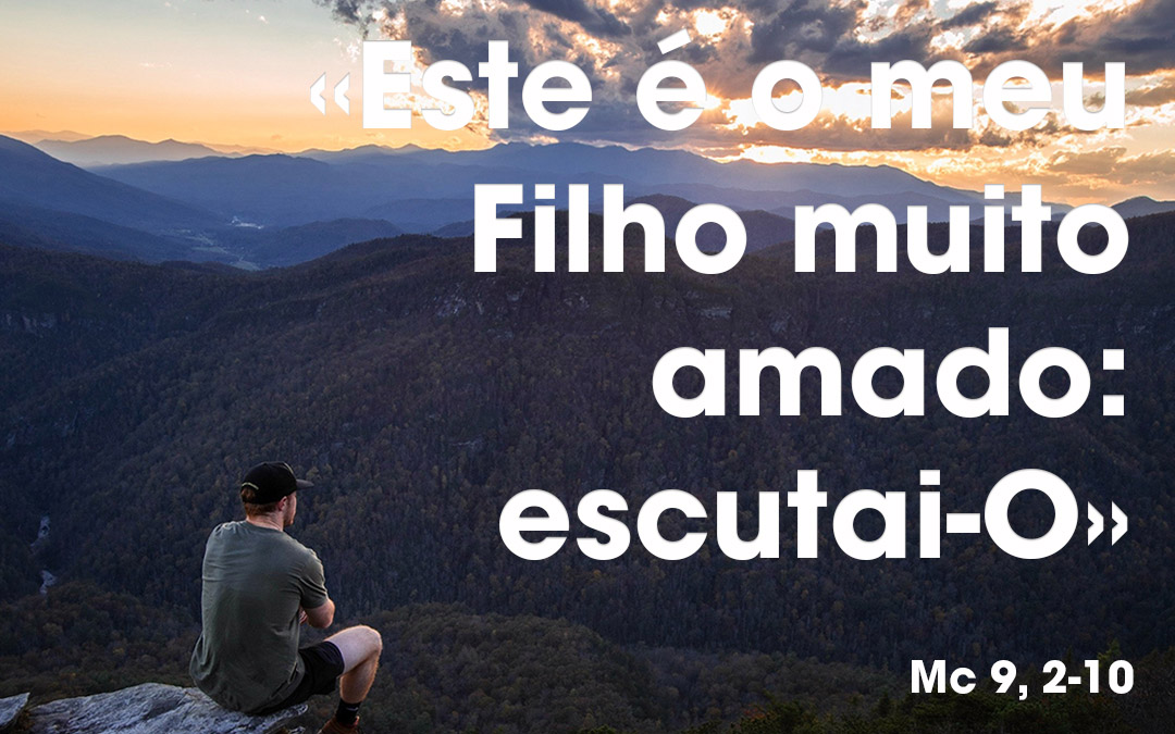 «Este é o meu Filho muito amado» Mc 9, 2-10