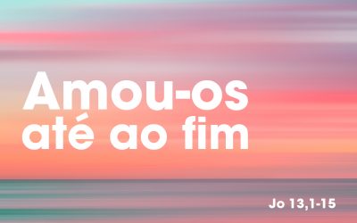 «Amou-os até ao fim» Jo 13, 1-15