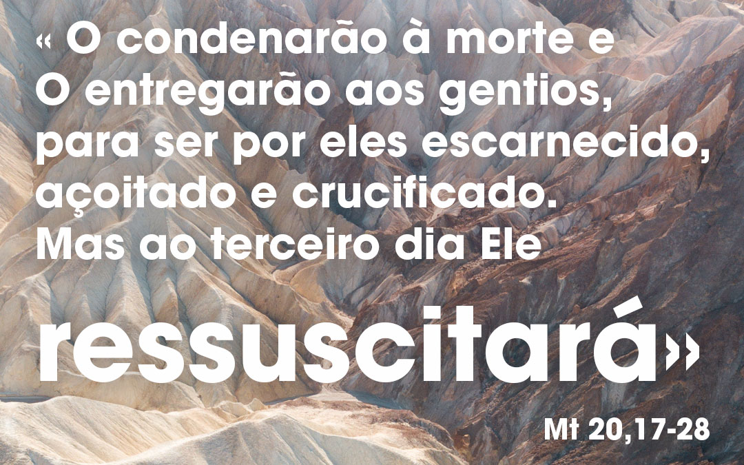 Condená-lo-ão à morte  (Mt 20,17-28)