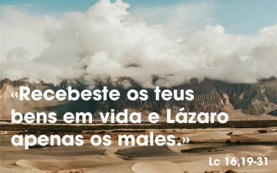 «Recebeste os teus bens em vida e Lázaro apenas os males.» (Lc 16,19-31)