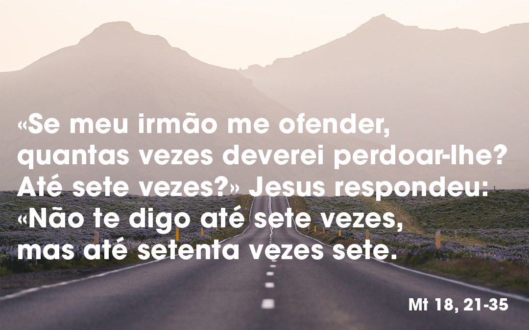 «Se cada um de vós não perdoar a seu irmão, meu Pai não vos perdoará.»  Mt 18, 21-35