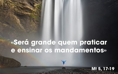 «Será grande quem praticar e ensinar os mandamentos» Mt 5, 17-19