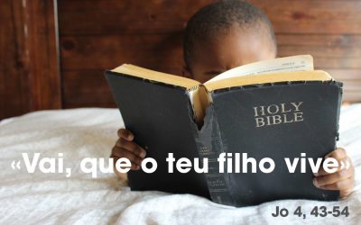 «Vai, que o teu filho vive» Jo 4, 43-54