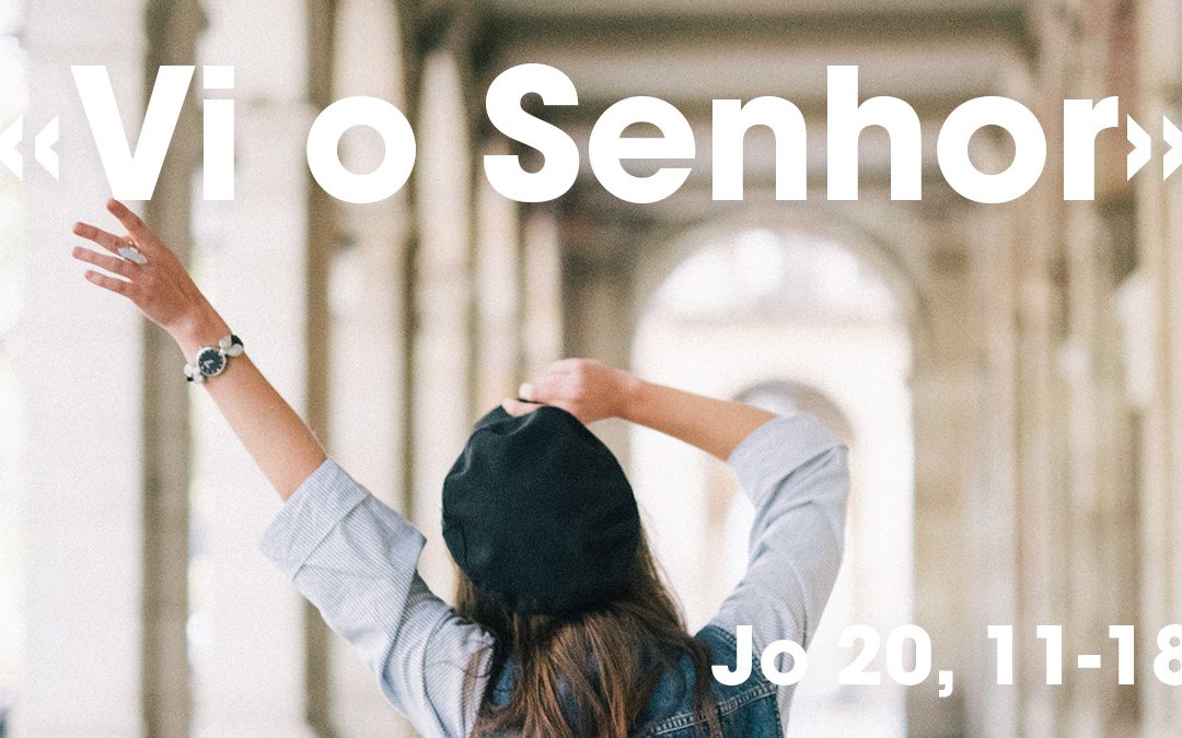 «Vi o Senhor» (Jo 20, 11-18)