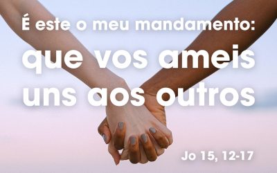 «É este o meu mandamento: que vos ameis uns aos outros» (Jo 15, 12-17)
