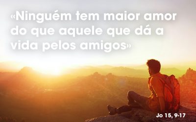 «Ninguém tem maior amor do que aquele que dá a vida pelos amigos» (Jo 15, 9-17)