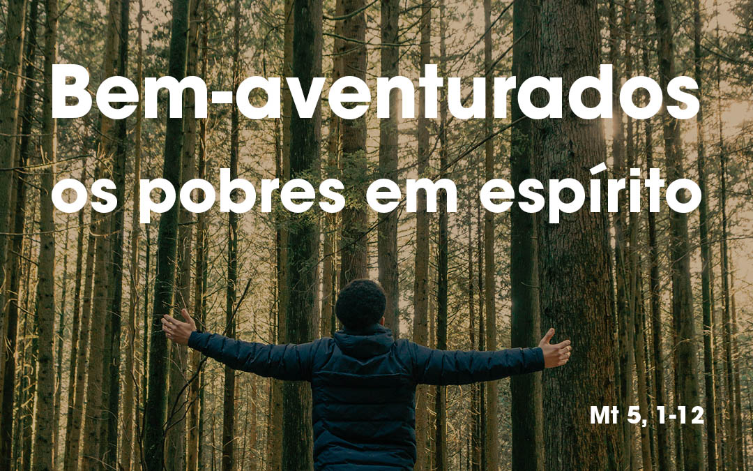 «Bem-aventurados os pobres em espírito» Mt 5, 1-12