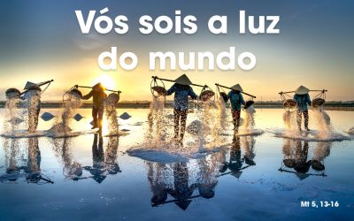 «Vós sois a luz do mundo» Mt 5, 13-16
