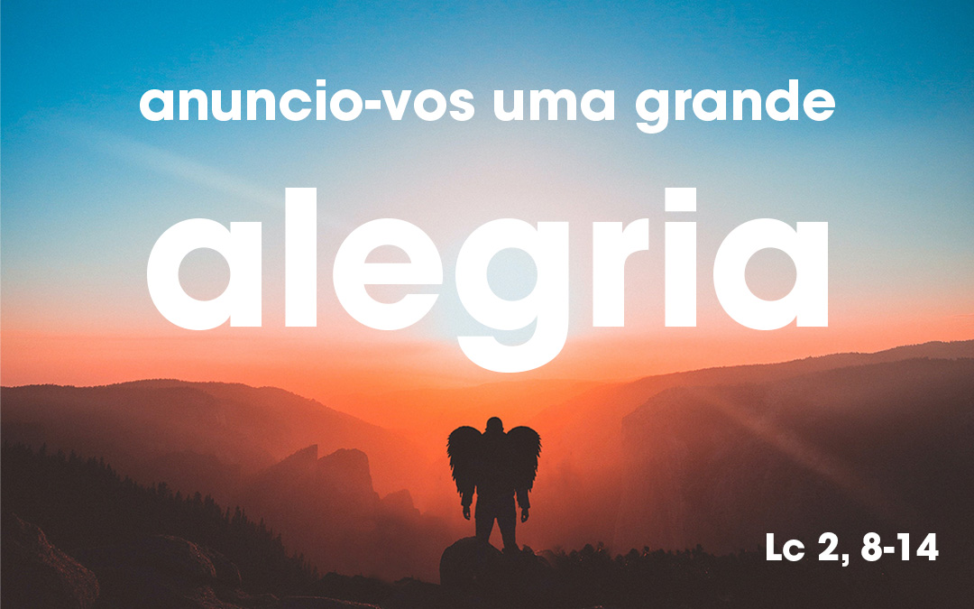 «Anuncio-vos uma grande alegria» Lc 2, 8-14