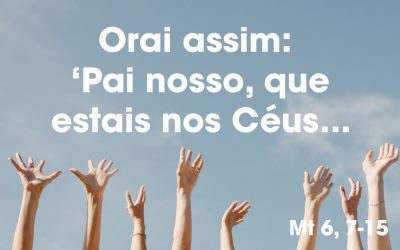 «Orai assim» Mt 6, 7-15