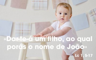 «Dar-te-á um filho, ao qual porás o nome de João» (Lc 1, 5-17)