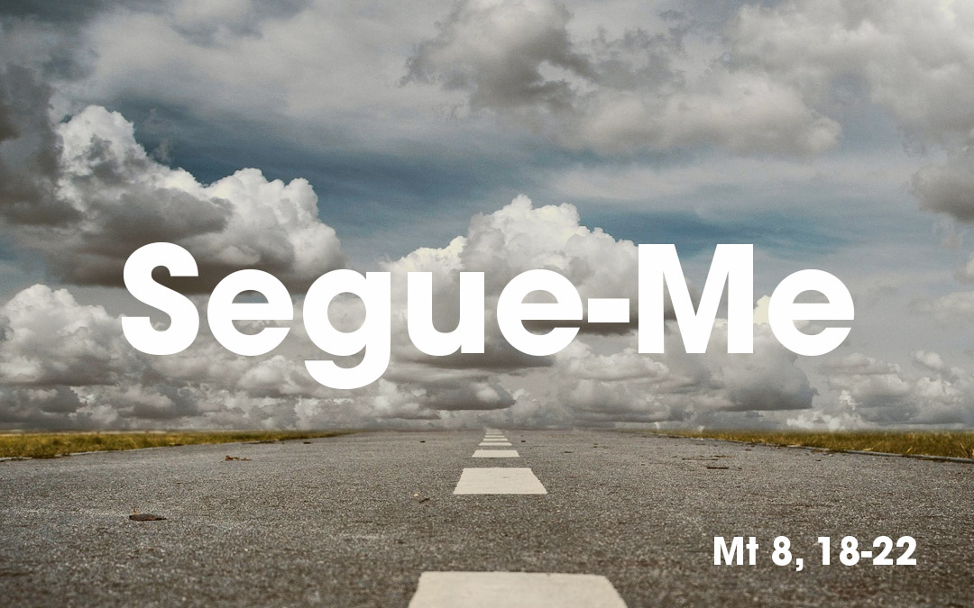 «Segue-Me» (Mt 8, 18-22)
