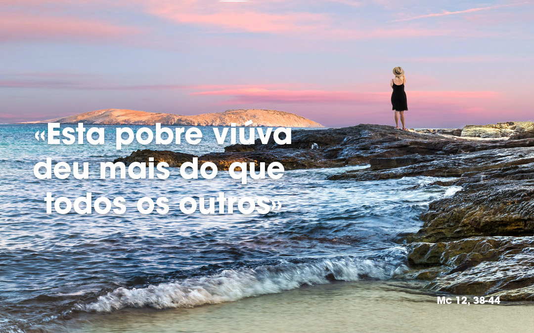 «Esta pobre viúva deu mais do que todos os outros» Mc 12, 38-44