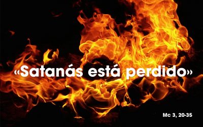 «Satanás está perdido» Mc 3, 20-35