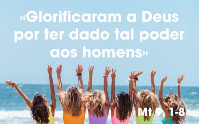 «Glorificaram a Deus por ter dado tal poder aos homens» Mt 9, 1-8