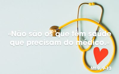 «Não são os que têm saúde que precisam do médico.» Mt 9, 9-13