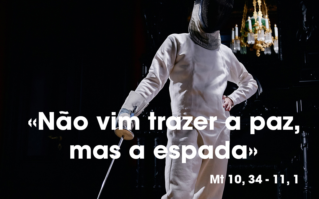 «Não vim trazer a paz, mas a espada» Mt 10, 34 – 11, 1