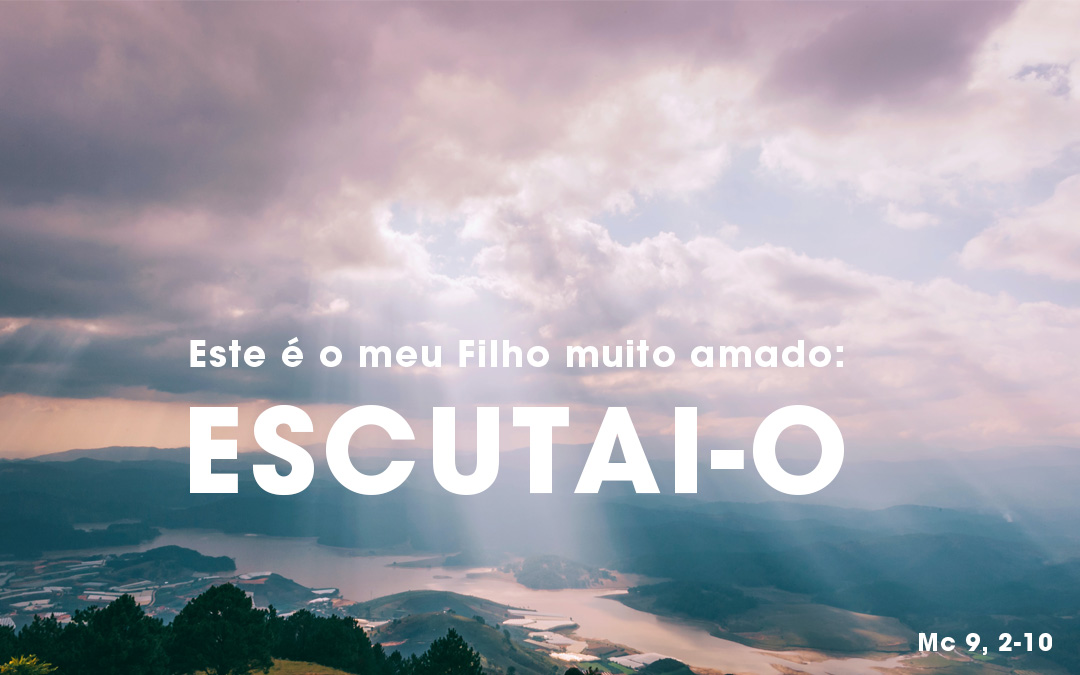«Este é o meu Filho muito amado» Mc 9, 2-10