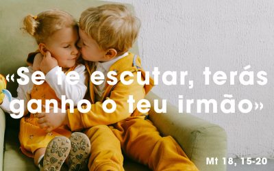 «Se te escutar, terás ganho o teu irmão» Mt 18, 15-20