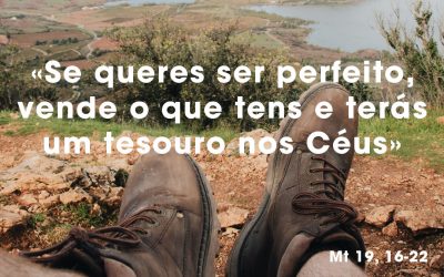 «Se queres ser perfeito, vende o que tens e terás um tesouro nos Céus» Mt 19, 16-22