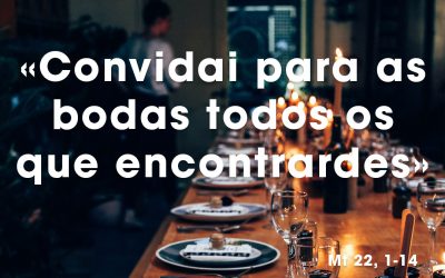 «Convidai para as bodas todos os que encontrardes» Mt 22, 1-14