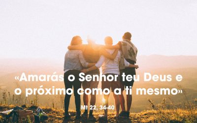 «Amarás o Senhor teu Deus e o próximo como a ti mesmo» (Mt 22, 34-40)