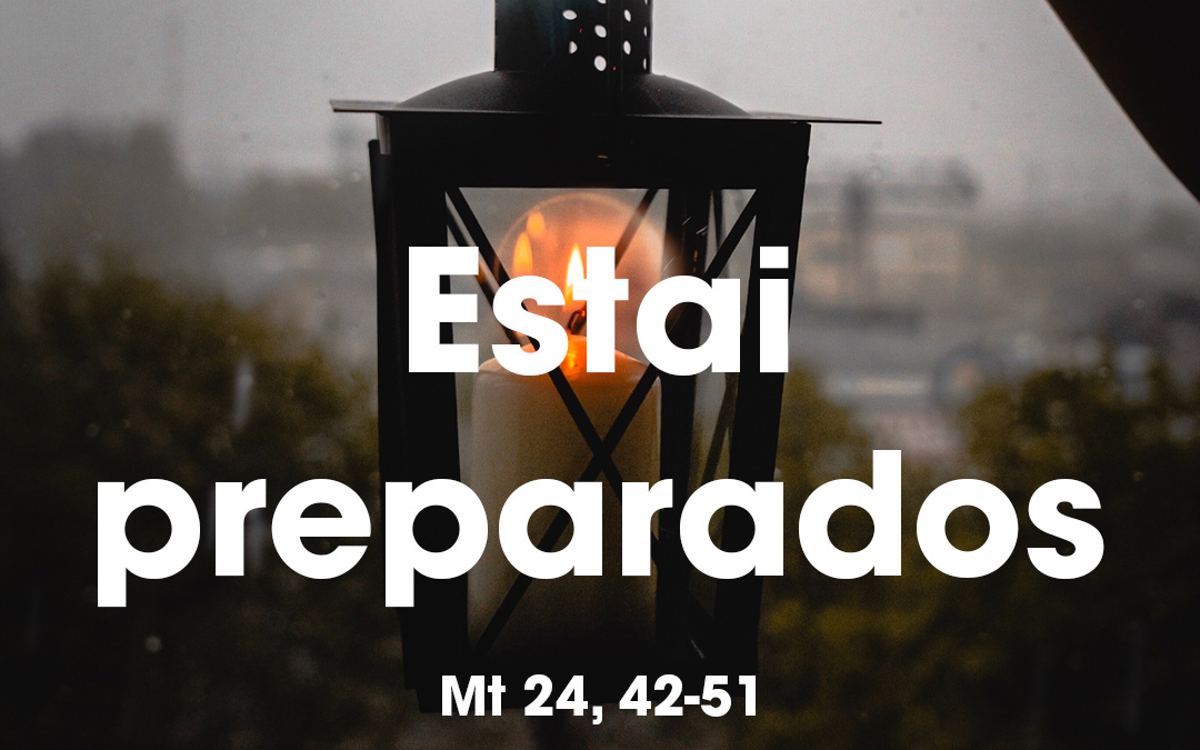 «Estai preparados» Mt 24, 42-51