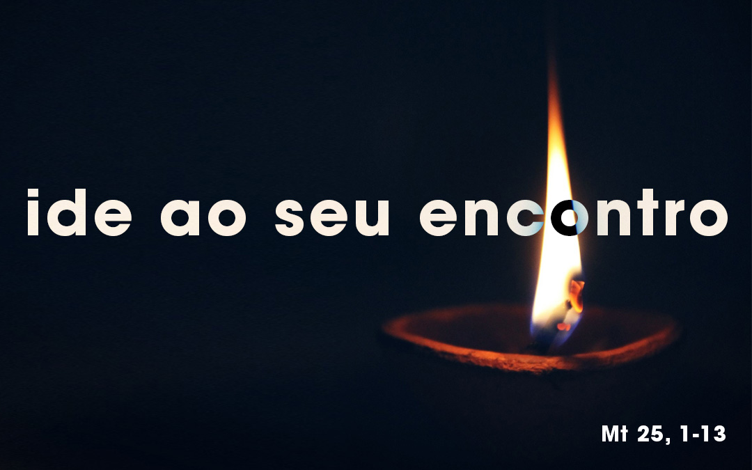 Aí vem o Esposo: ide ao seu encontro» Mt 25, 1-13