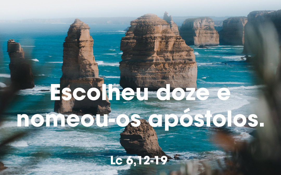 Escolheu doze e nomeou-os apóstolos. (Lc 6,12-19)