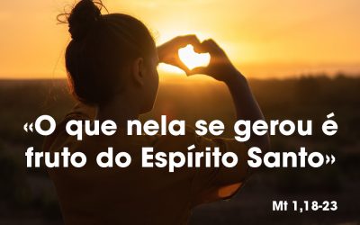 «O que nela se gerou é fruto do Espírito Santo»( Mt 1,18-23)