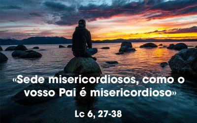 «Sede misericordiosos, como o vosso Pai é misericordioso» Lc 6, 27-38
