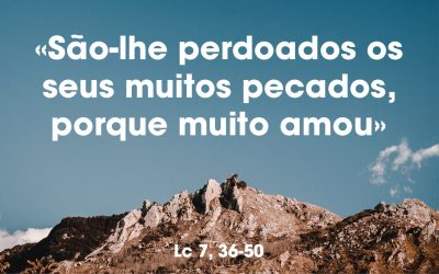 «São-lhe perdoados os seus muitos pecados, porque muito amou» Lc 7, 36-50