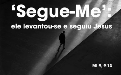 «‘Segue-Me’: ele levantou-se e seguiu Jesus» Mt 9, 9-13