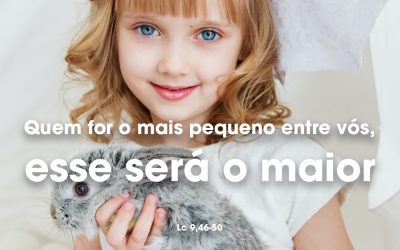 «Quem for o mais pequeno entre vós, esse será o maior» Lc 9,46-50