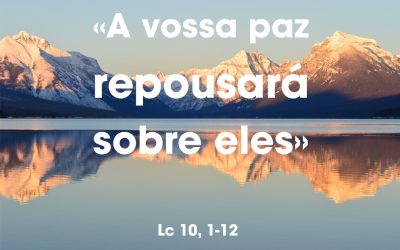 «A vossa paz repousará sobre eles» Lc 10, 1-12