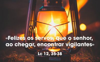 «Felizes os servos, que o senhor, ao chegar, encontrar vigilantes» Lc 12, 35-38