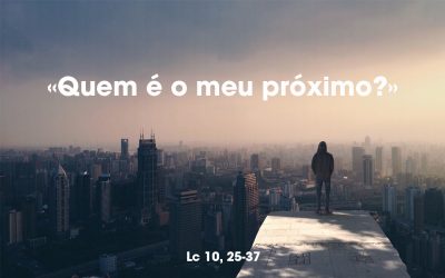 «Quem é o meu próximo?» (Lc 10, 25-37)