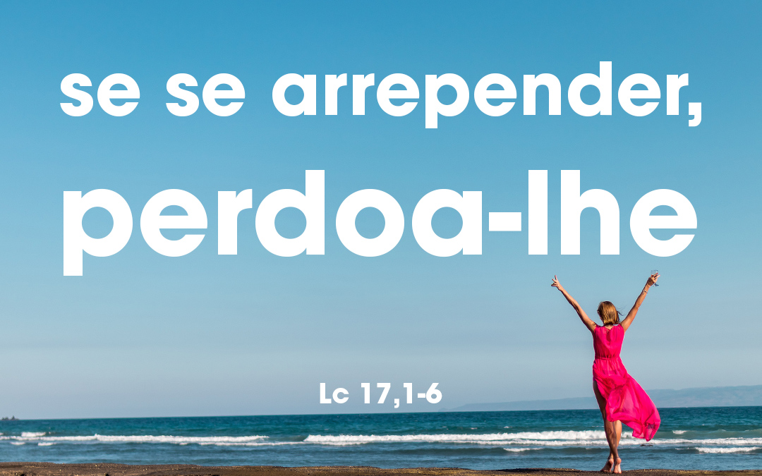 «Se teu irmão pecar, repreende-o; se se arrepender, perdoa-lhe.» Lucas 17,1-6