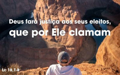 «Deus fará justiça aos seus eleitos, que por Ele clamam» Lc 18,1-8