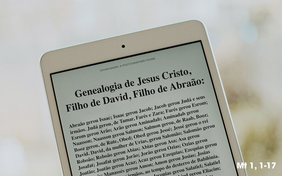 “Genealogia de Jesus Cristo, Filho de David.” Mt 1, 1-17