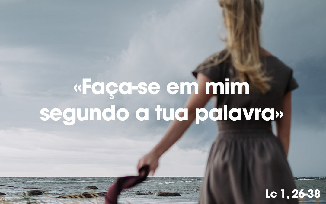 «Faça-se em mim segundo a tua palavra» Lc 1, 26-38
