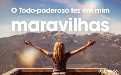 «O Todo-poderoso fez em mim maravilhas» Lc 1, 46-56